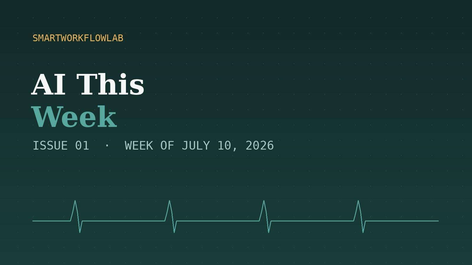 AI This Week, Issue 01 — week of July 10, 2026