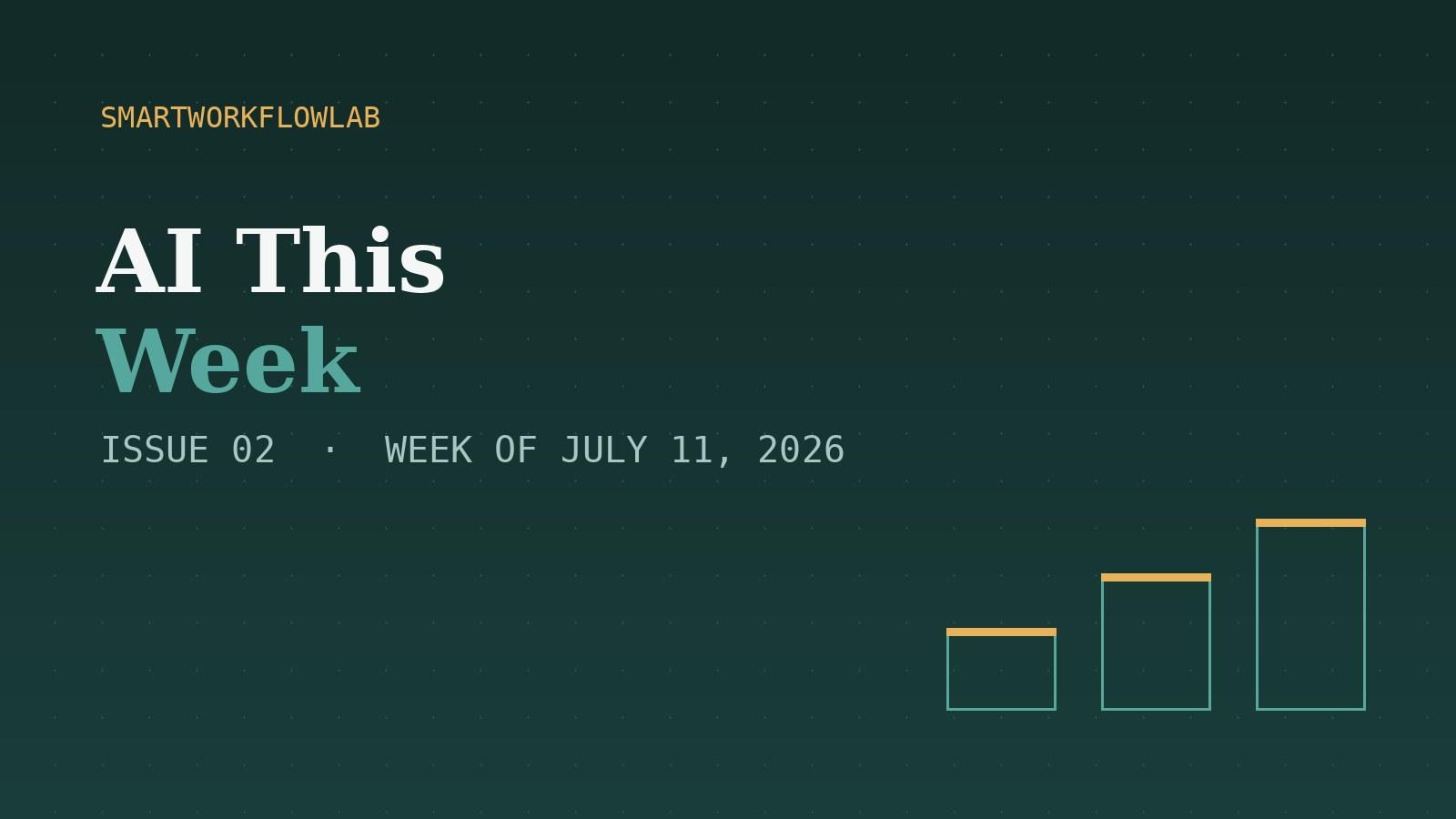 AI This Week, Issue 02 — week of July 11, 2026